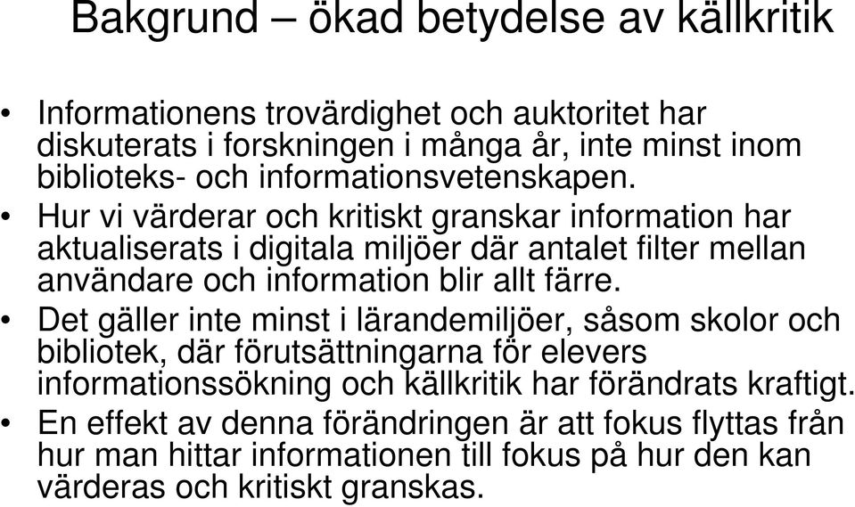 Hur vi värderar och kritiskt granskar information har aktualiserats i digitala miljöer där antalet filter mellan användare och information blir allt färre.