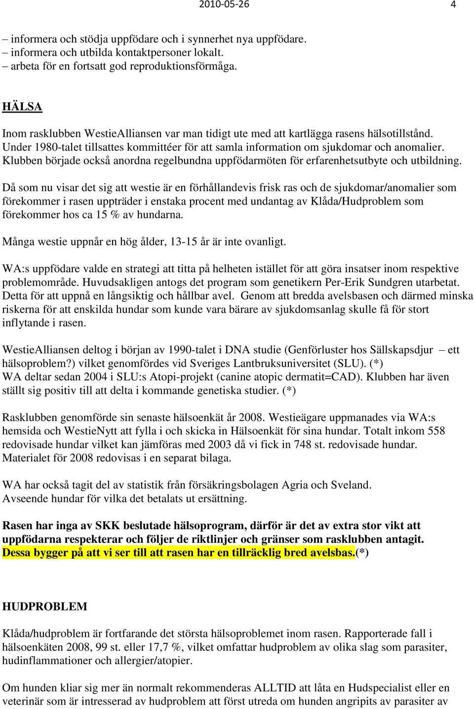 Klubben började också anordna regelbundna uppfödarmöten för erfarenhetsutbyte och utbildning.