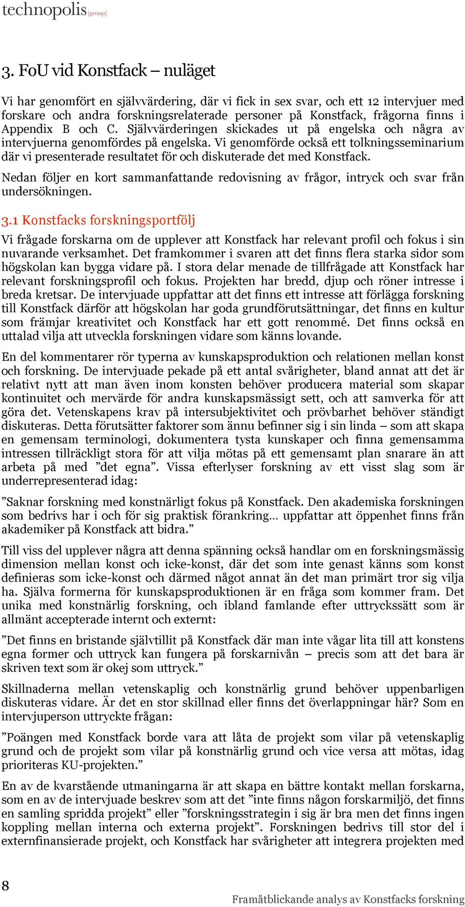 Vi genomförde också ett tolkningsseminarium där vi presenterade resultatet för och diskuterade det med Konstfack.