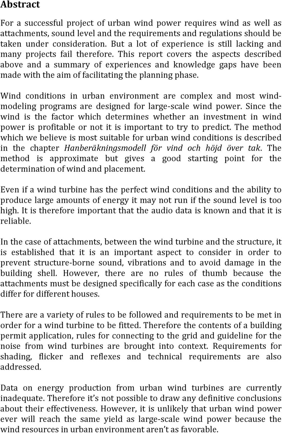 This report covers the aspects described above and a summary of experiences and knowledge gaps have been made with the aim of facilitating the planning phase.