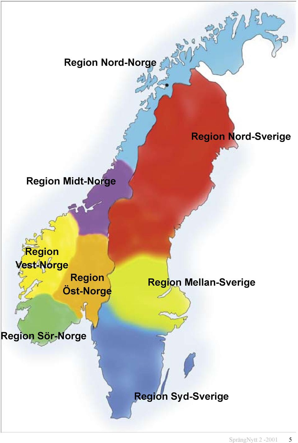 Region Öst-Norge Region Mellan-Sverige