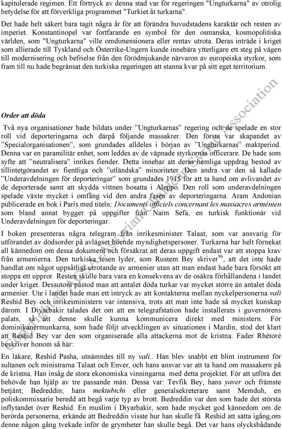 Konstantinopel var fortfarande en symbol för den osmanska, kosmopolitiska världen, som "Ungturkarna" ville omdimensionera eller rentav utrota.