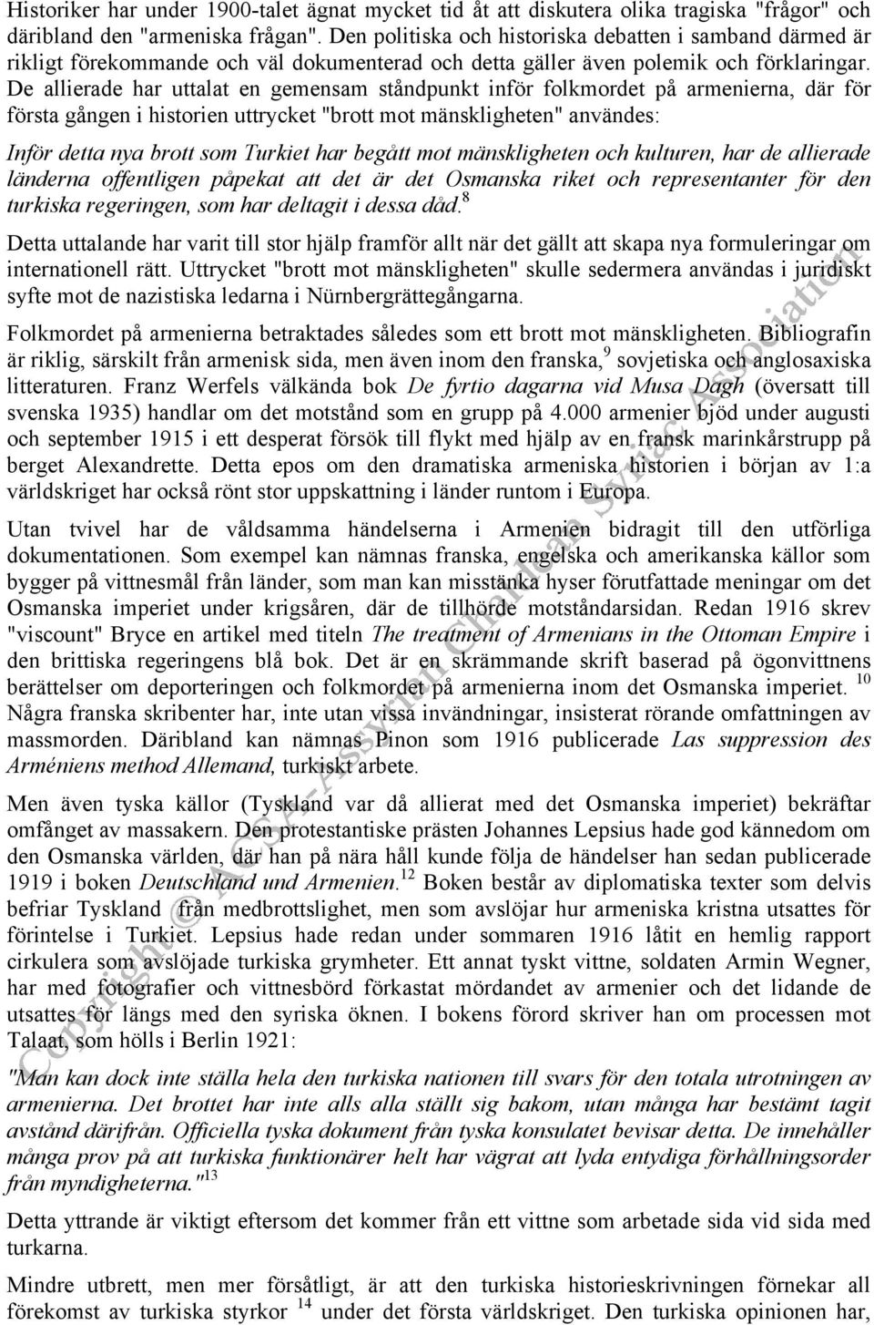 De allierade har uttalat en gemensam ståndpunkt inför folkmordet på armenierna, där för första gången i historien uttrycket "brott mot mänskligheten" användes: Inför detta nya brott som Turkiet har