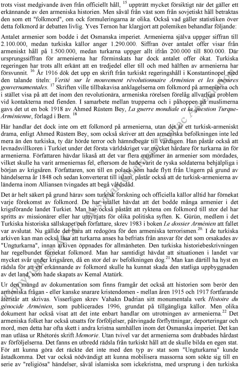 Yves Ternon har klargjort att polemiken behandlar följande: Antalet armenier som bodde i det Osmanska imperiet. Armenierna själva uppger siffran till 2.100.000,