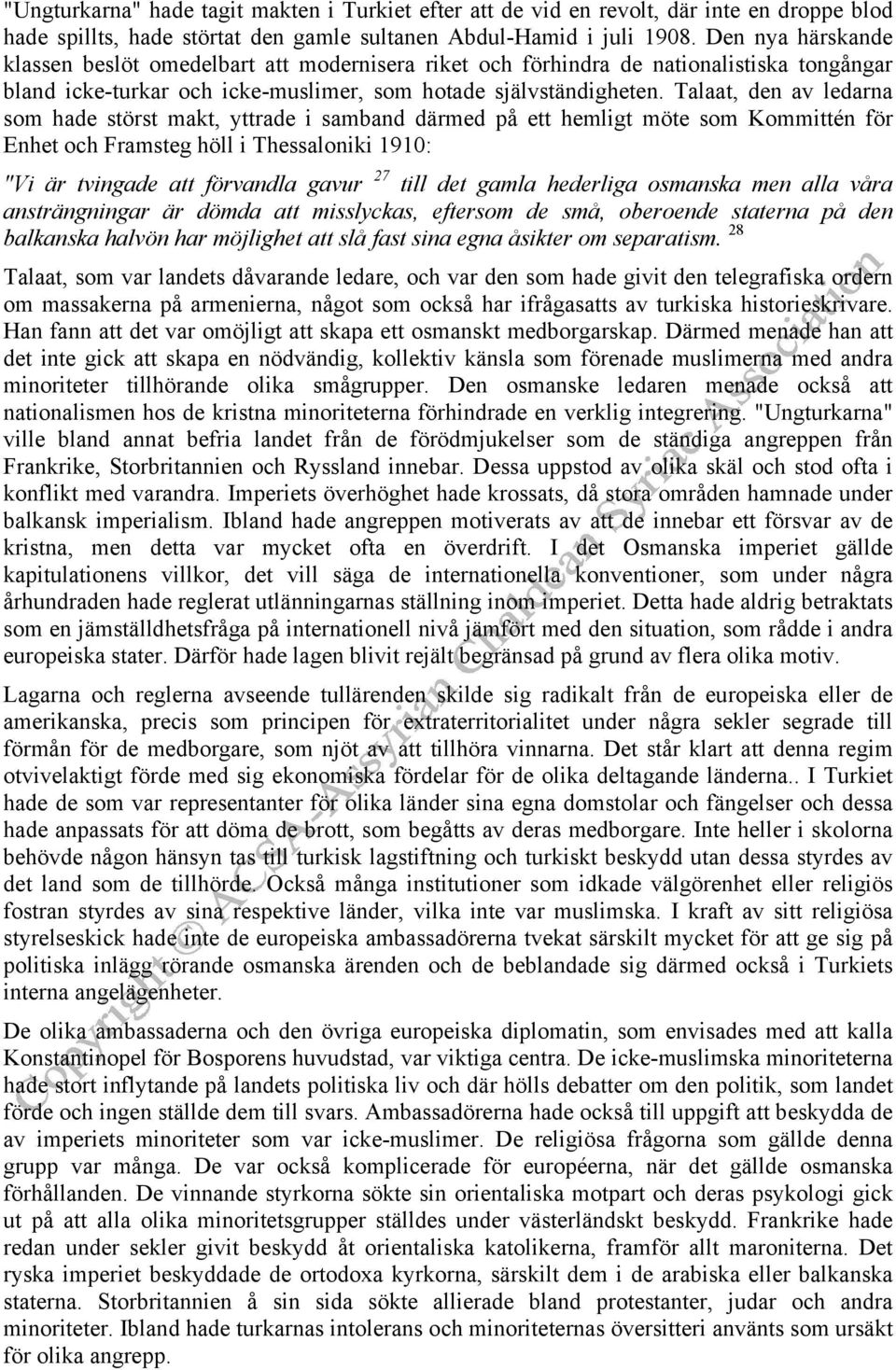 Talaat, den av ledarna som hade störst makt, yttrade i samband därmed på ett hemligt möte som Kommittén för Enhet och Framsteg höll i Thessaloniki 1910: "Vi är tvingade att förvandla gavur 27 till