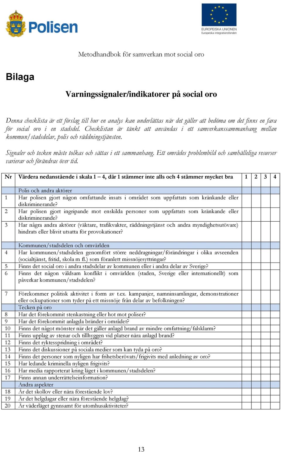 Ett områdes problembild och samhälleliga resurser varierar och förändras över tid.