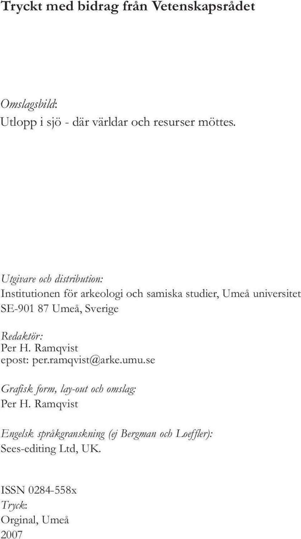 Sverige Redaktör: Per H. Ramqvist epost: per.ramqvist@arke.umu.se Grafisk form, lay-out och omslag: Per H.