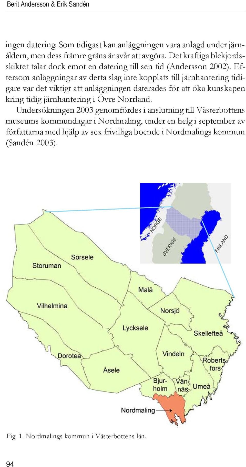 Eftersom anläggningar av detta slag inte kopplats till järnhantering tidigare var det viktigt att anläggningen daterades för att öka kunskapen kring tidig järnhantering i