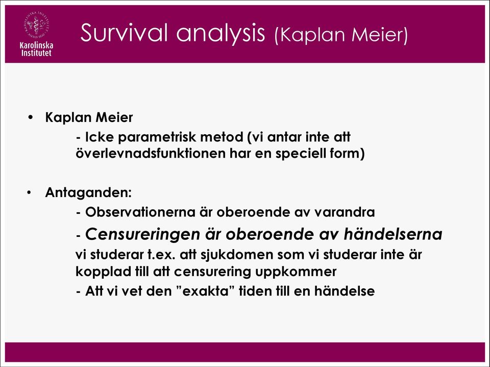 varandra - Censureringen är oberoende av händelserna vi studerar t.ex.