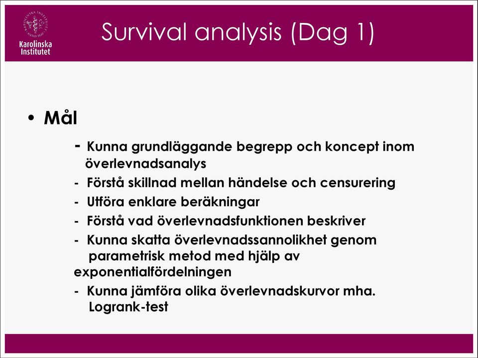 beräkningar - Förstå vad överlevnadsfunktionen beskriver - Kunna skatta