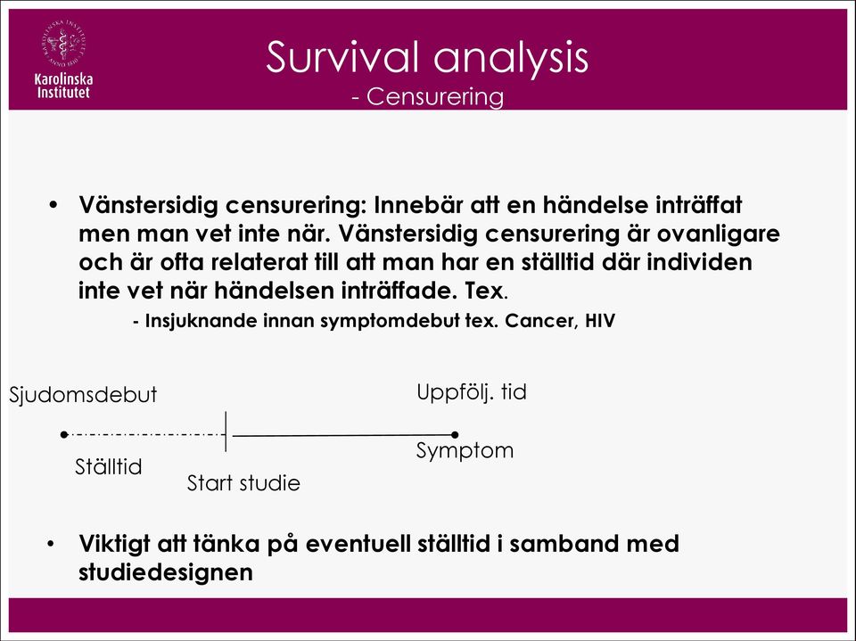 Vänstersidig censurering är ovanligare och är ofta relaterat till att man har en ställtid där individen