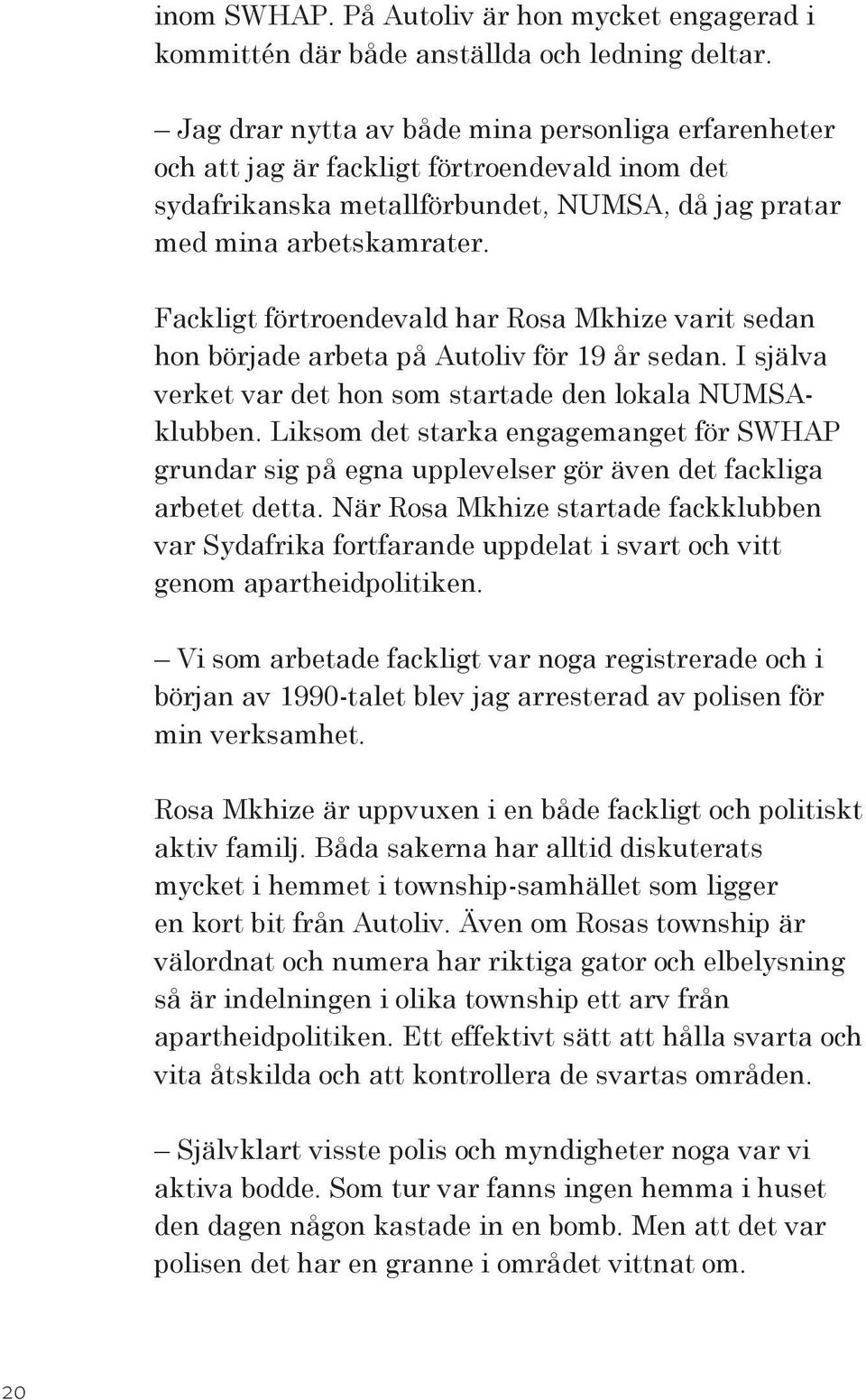 Fackligt förtroendevald har Rosa Mkhize varit sedan hon började arbeta på Autoliv för 19 år sedan. I själva verket var det hon som startade den lokala NUMSAklubben.