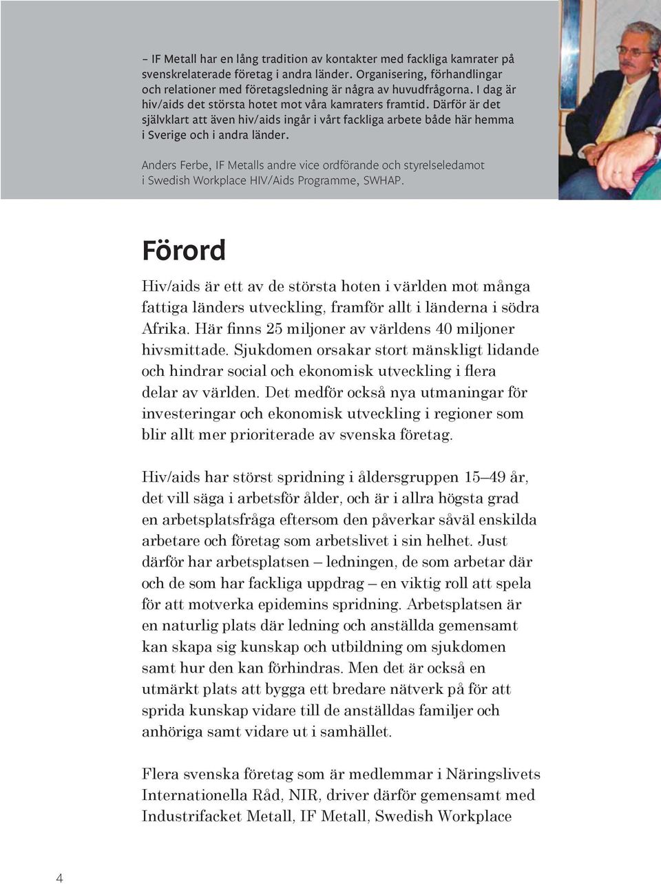 Anders Ferbe, IF Metalls andre vice ordförande och styrelseledamot i Swedish Workplace HIV/Aids Programme, SWHAP.