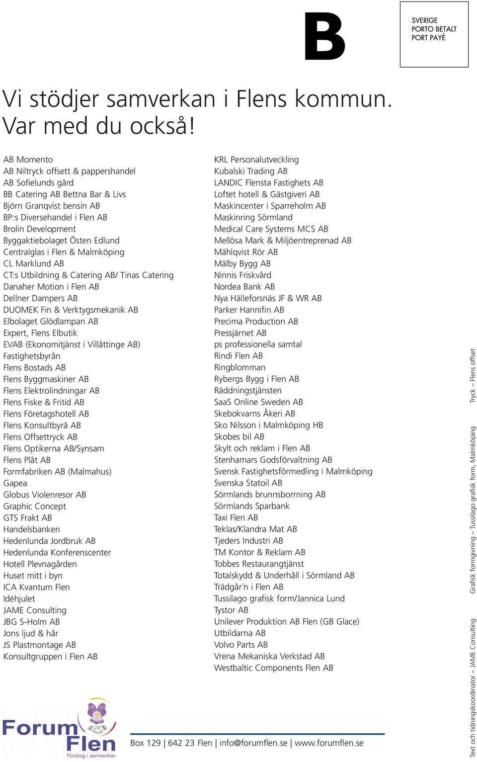 Edlund Centralglas i Flen & Malmköping CL Marklund AB CT:s Utbildning & Catering AB/ Tinas Catering Danaher Motion i Flen AB Dellner Dampers AB DUOMEK Fin & Verktygsmekanik AB Elbolaget Glödlampan AB