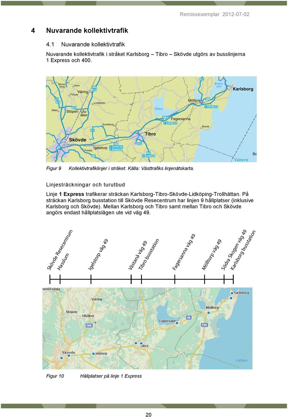 Figur 9 Kollektivtrafiklinjer i stråket. Källa: Västtrafiks linjenätskarta.