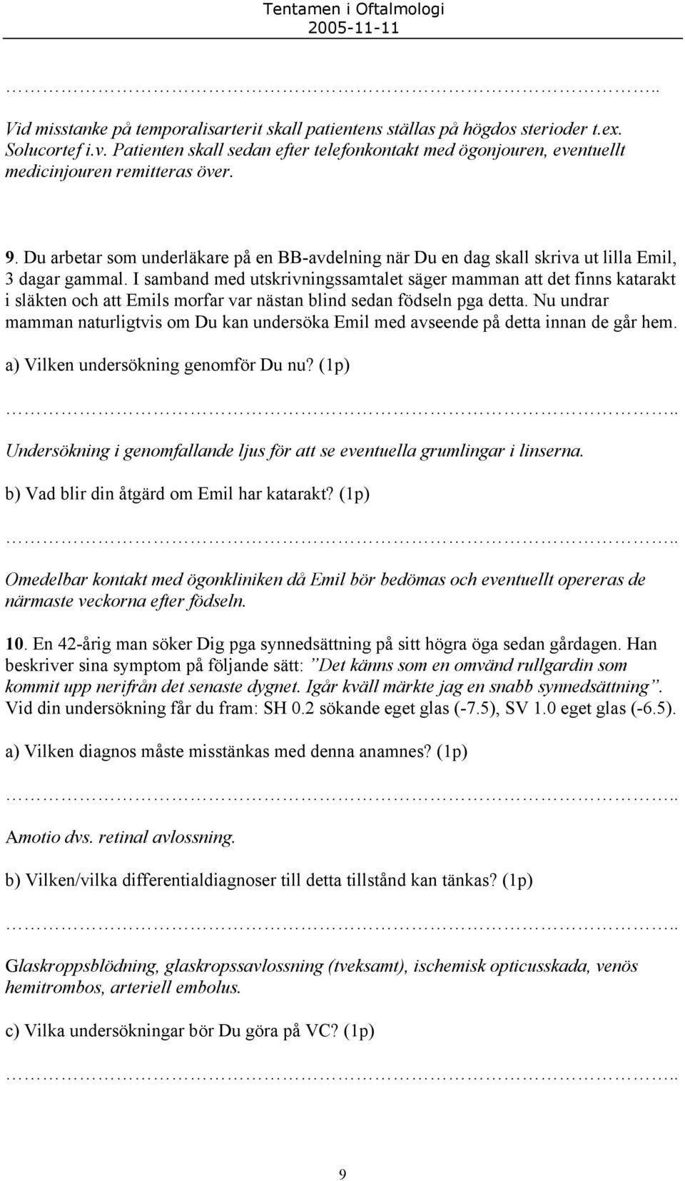 Du arbetar som underläkare på en BB-avdelning när Du en dag skall skriva ut lilla Emil, 3 dagar gammal.