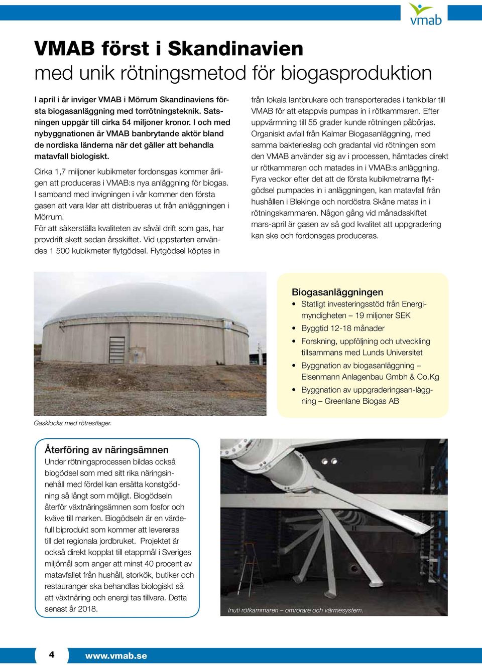 Cirka 1,7 miljoner kubikmeter fordonsgas kommer årligen att produceras i VMAB:s nya anläggning för biogas.