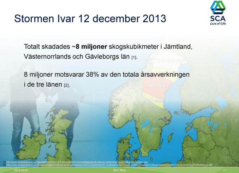 se/myndigheten/press-och-information/pressmeddelanden/8-miljoner-kubikmeter-skog-falldes-av-stormen-ivar/ [2] http://www.