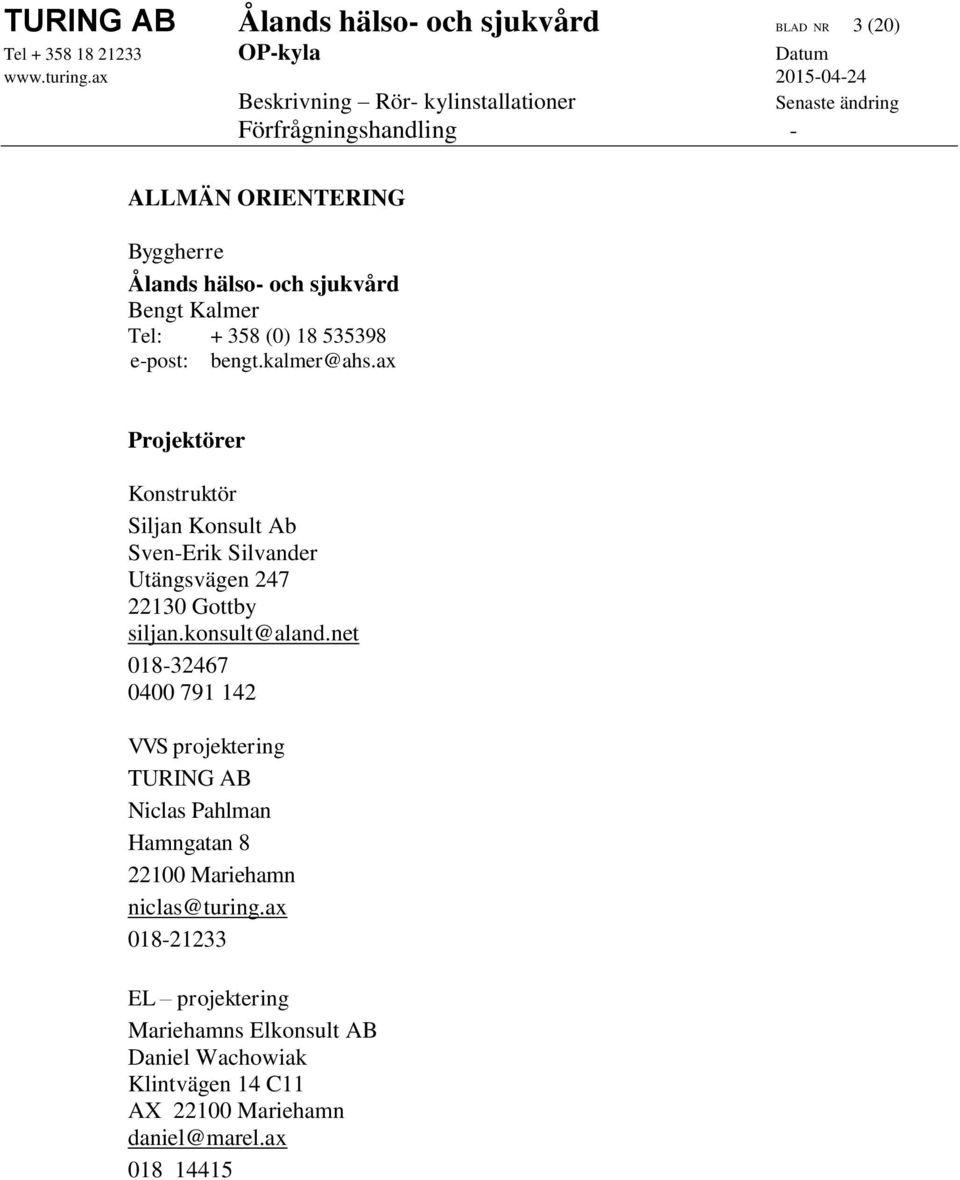 ax Projektörer Konstruktör Siljan Konsult Ab Sven-Erik Silvander Utängsvägen 247 22130 Gottby siljan.konsult@aland.