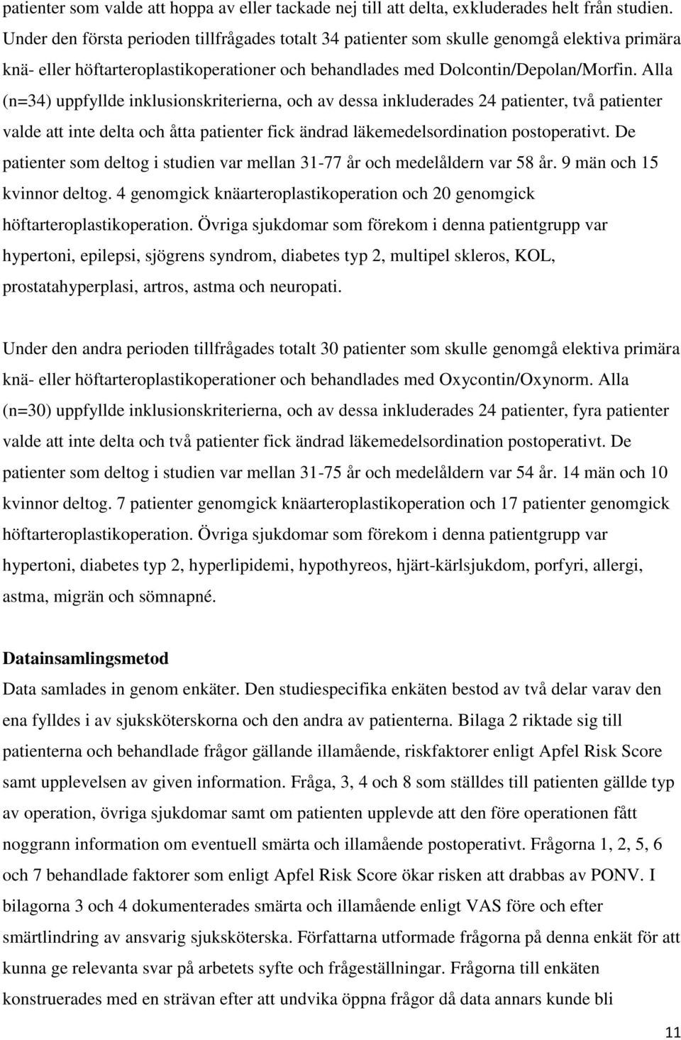 Alla (n=34) uppfyllde inklusionskriterierna, och av dessa inkluderades 24 patienter, två patienter valde att inte delta och åtta patienter fick ändrad läkemedelsordination postoperativt.