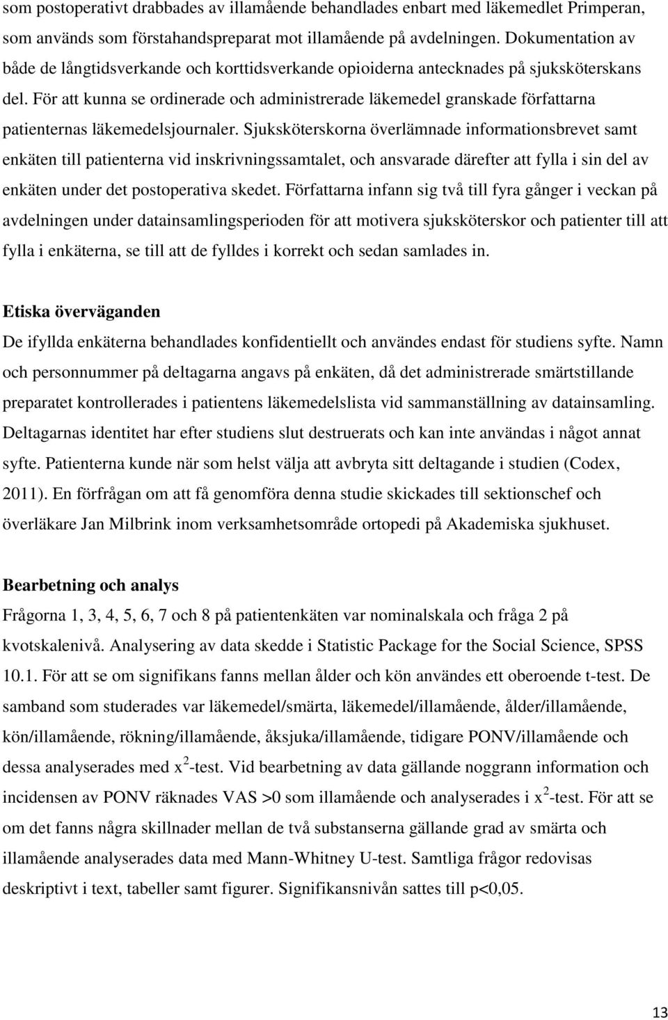 För att kunna se ordinerade och administrerade läkemedel granskade författarna patienternas läkemedelsjournaler.