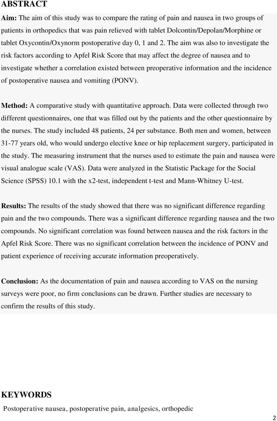 The aim was also to investigate the risk factors according to Apfel Risk Score that may affect the degree of nausea and to investigate whether a correlation existed between preoperative information