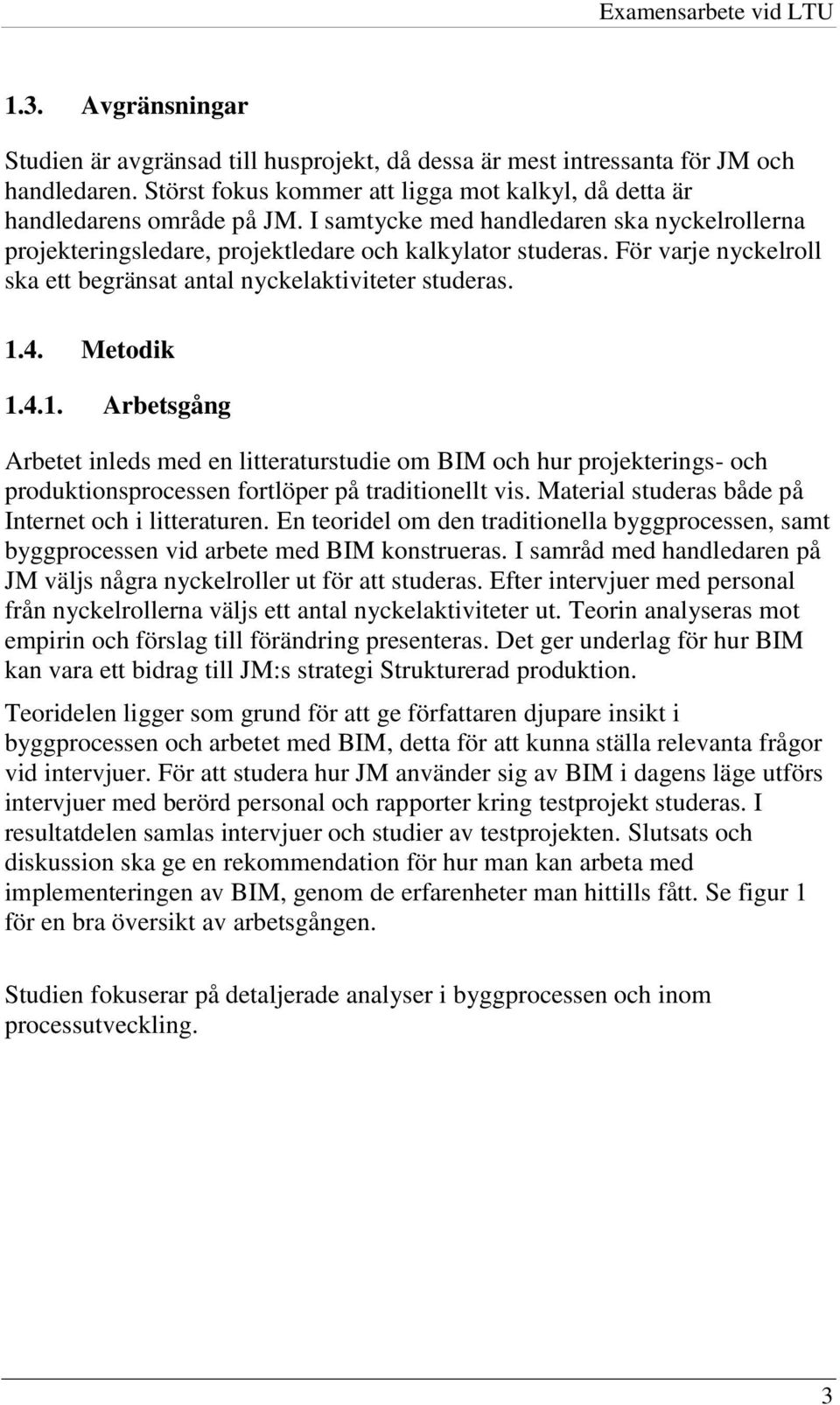 För varje nyckelroll ska ett begränsat antal nyckelaktiviteter studeras. 1.