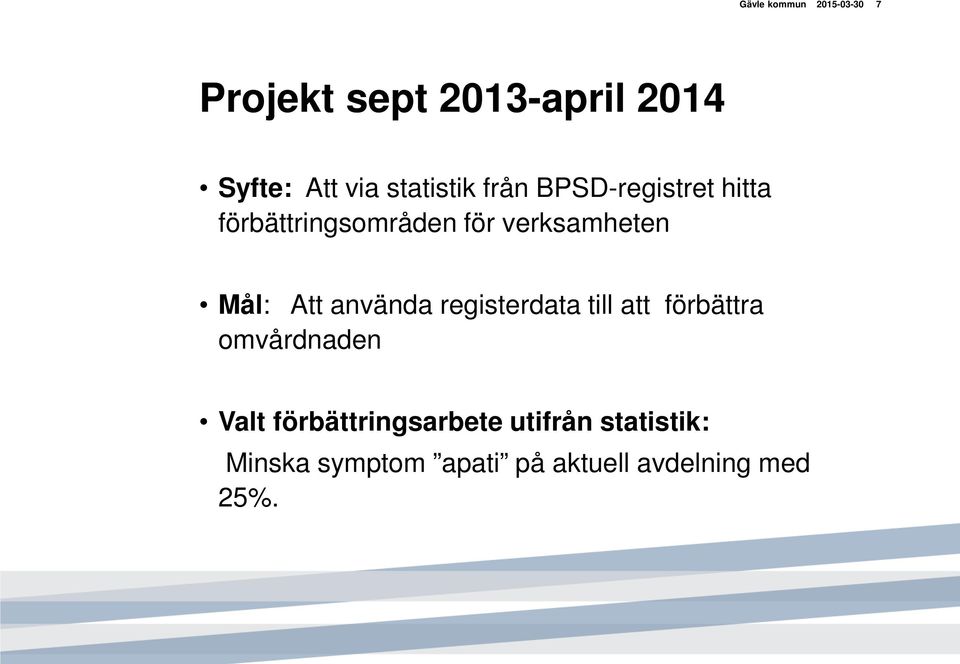 Mål: Att använda registerdata till att förbättra omvårdnaden Valt