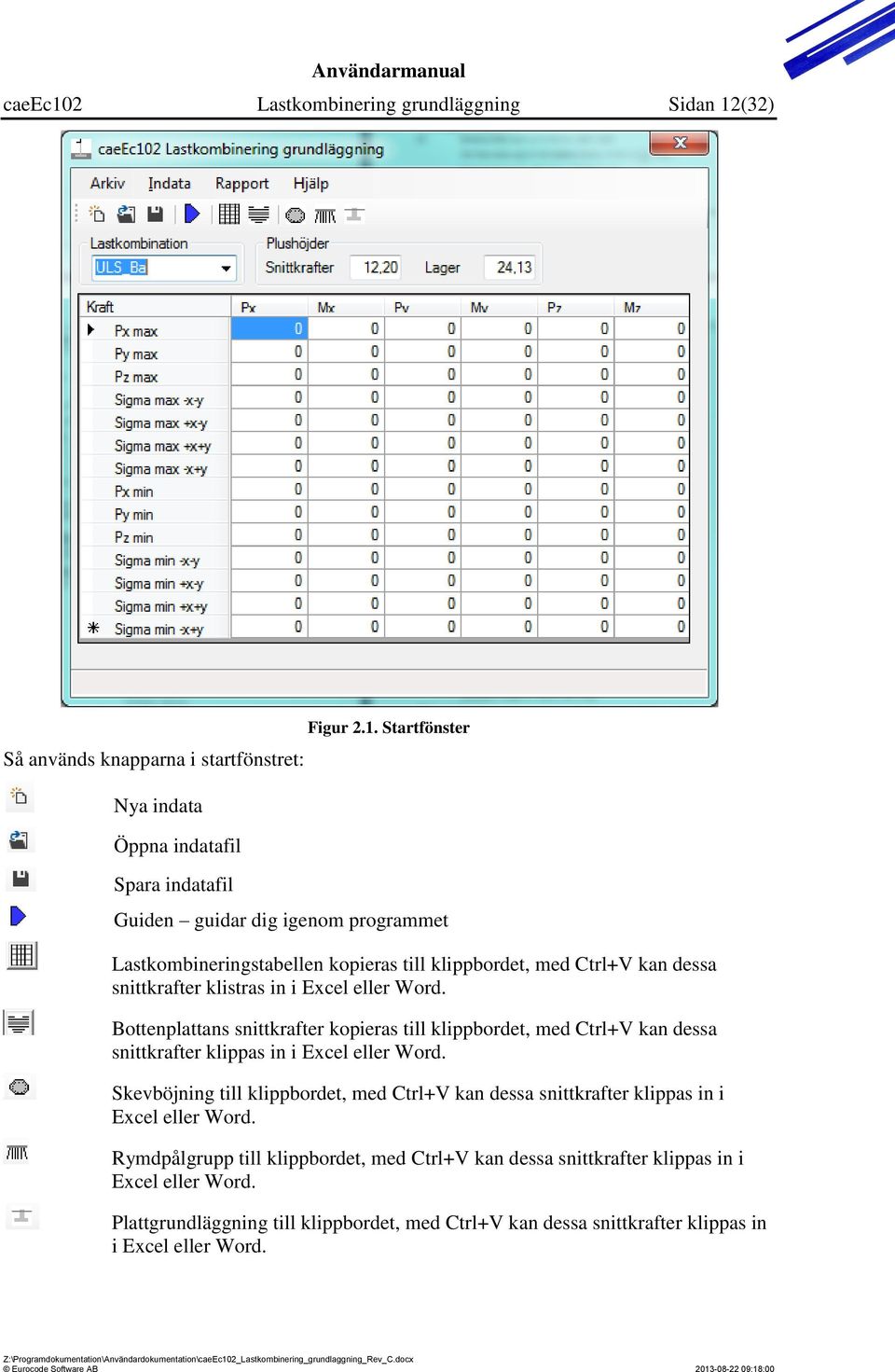 Skevböjning till klippbordet, med Ctrl+V kan dessa snittkrafter klippas in i Excel eller Word.