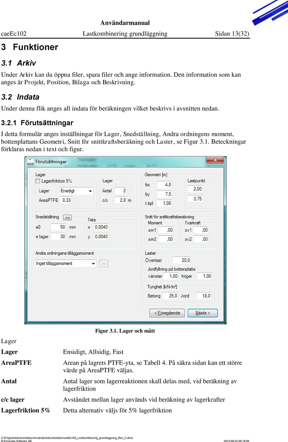 Indata Under denna flik anges all indata för beräkningen vilket beskrivs i avsnitten nedan. 3.2.