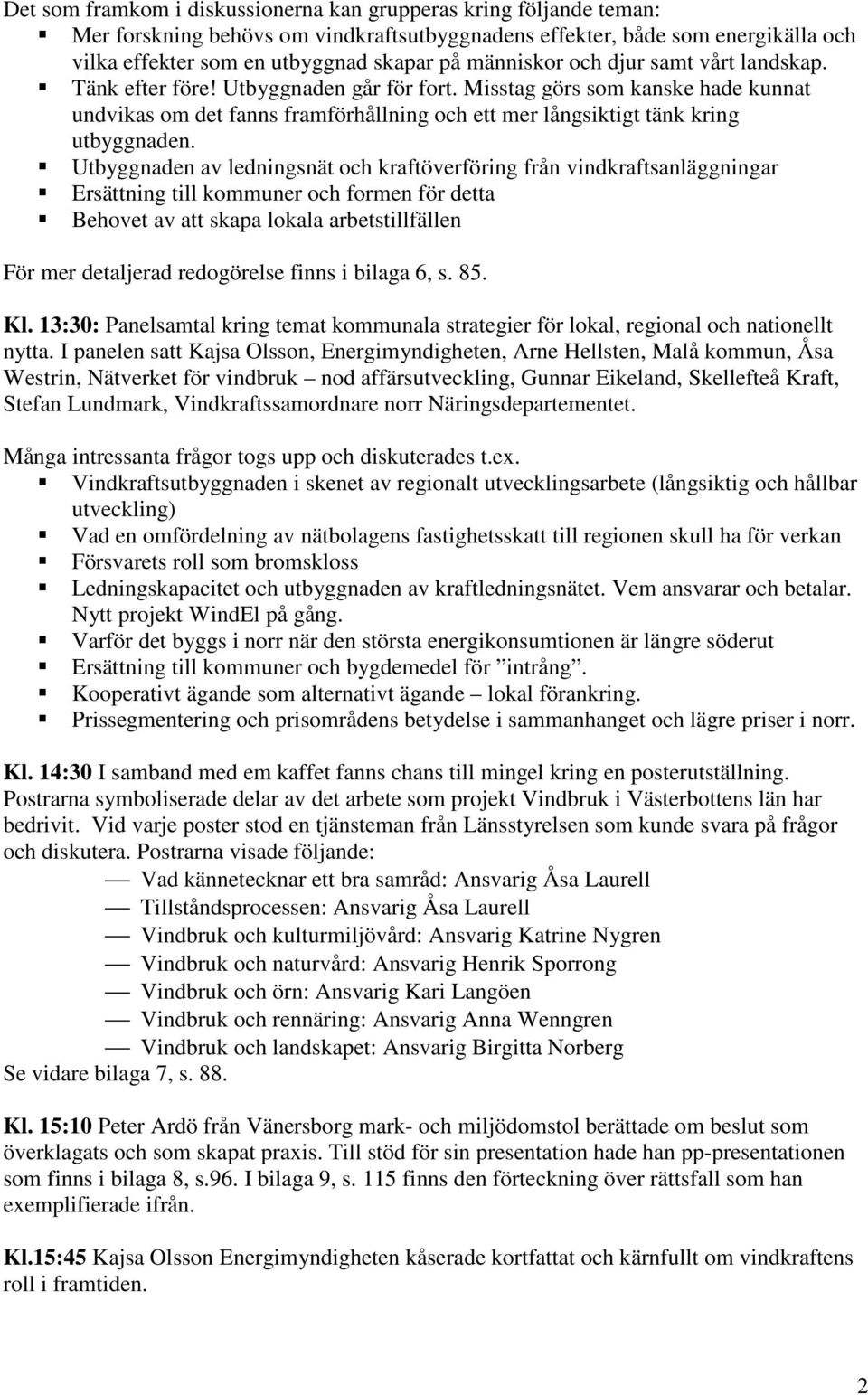 Misstag görs som kanske hade kunnat undvikas om det fanns framförhållning och ett mer långsiktigt tänk kring utbyggnaden.