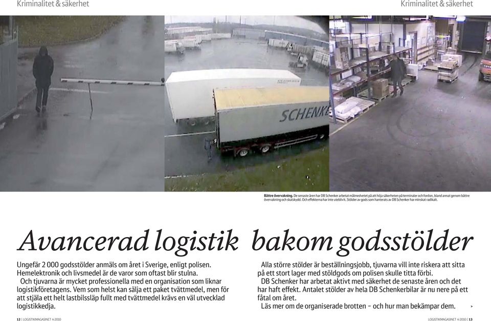 Stölder av gods som hanterats av DB Schenker har minskat radikalt. Avancerad logistik bakom godsstölder Ungefär 2 000 godsstölder anmäls om året i Sverige, enligt polisen.