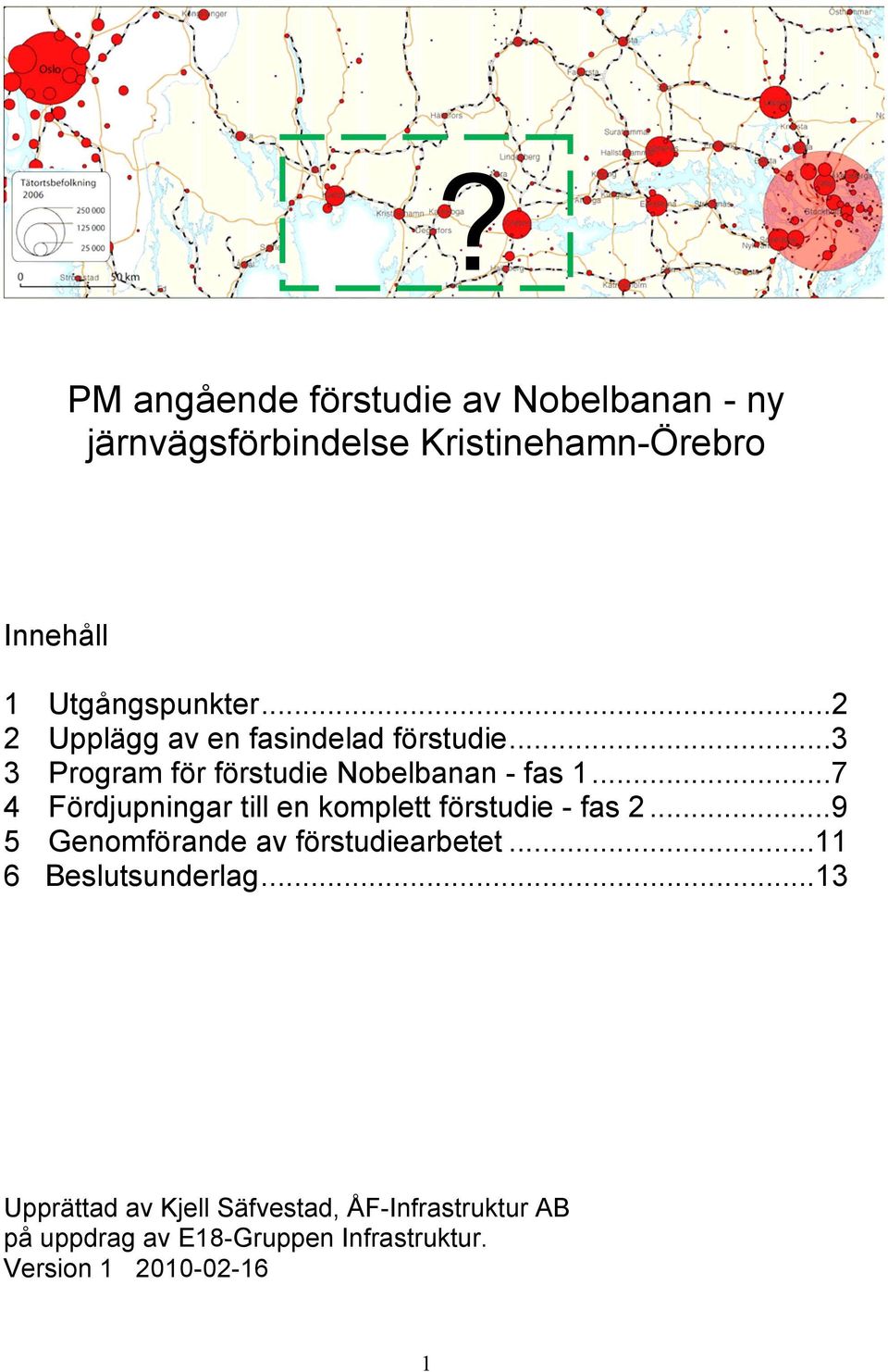 ..7 4 Fördjupningar till en komplett förstudie - fas 2...9 5 Genomförande av förstudiearbetet.