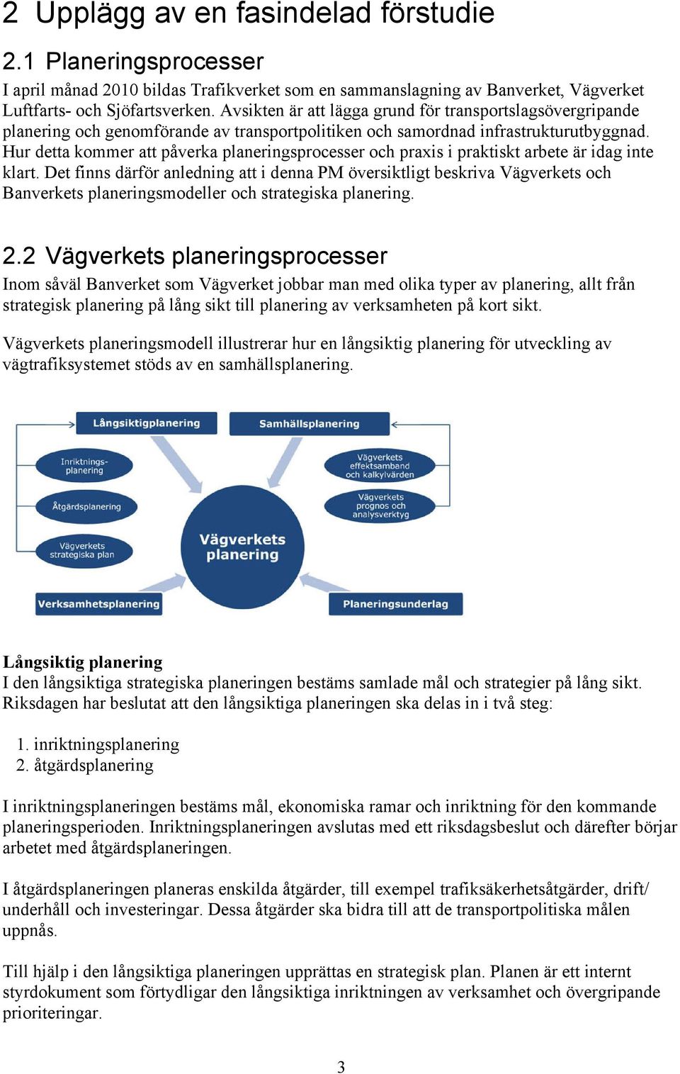 Hur detta kommer att påverka planeringsprocesser och praxis i praktiskt arbete är idag inte klart.