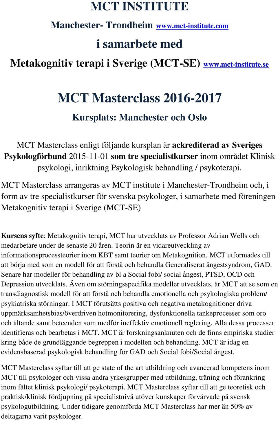 se MCT Masterclass 2016-2017 Kursplats: Manchester och Oslo MCT Masterclass enligt följande kursplan är ackrediterad av Sveriges Psykologförbund 2015-11-01 som tre specialistkurser inom området