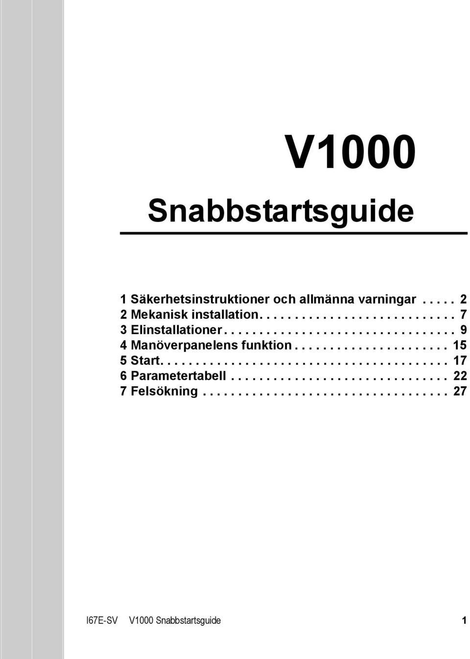 ..................... 15 5 Start......................................... 17 6 Parametertabell.