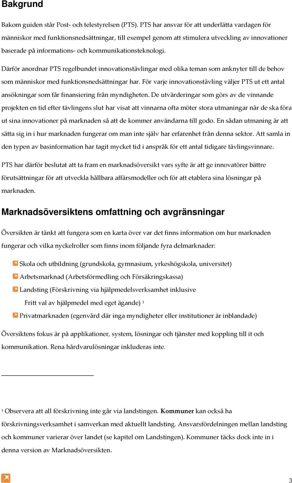 Därför anordnar PTS regelbundet innovationstävlingar med olika teman som anknyter till de behov som människor med funktionsnedsättningar har.