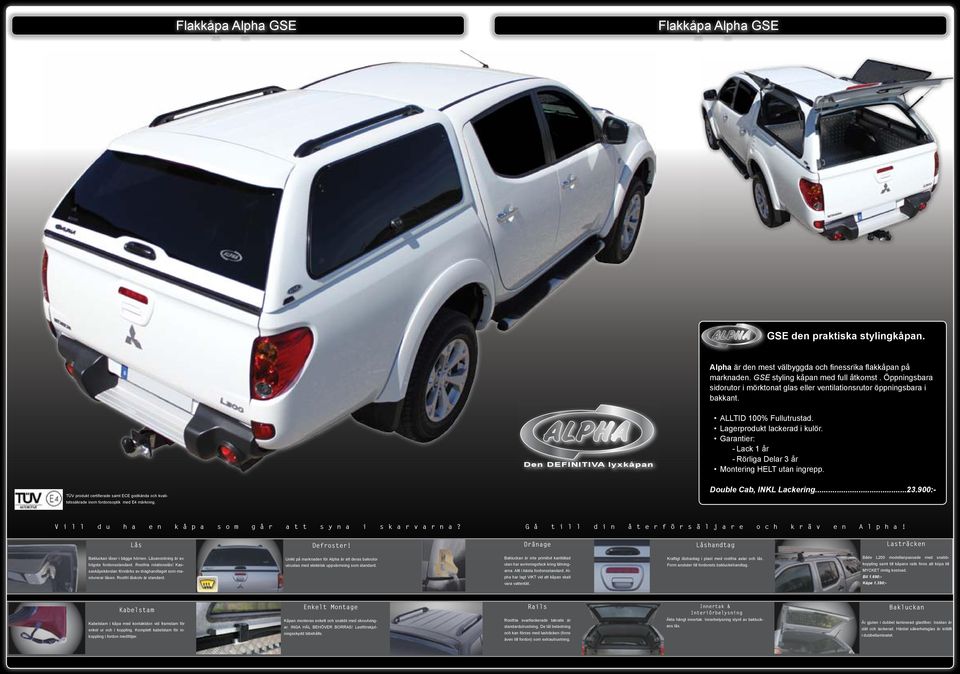 Garantier: --Lack 1 år --Rörliga Delar 3 år Montering HELT utan ingrepp. TÜV produkt certifierade samt ECE godkända och kvalitetssäkrade inom fordonsoptik med E4 märkning. Double Cab, INKL Lackering.