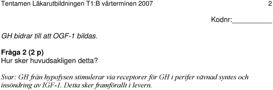 Svar: GH från hypofysen stimulerar via receptorer för GH i perifer