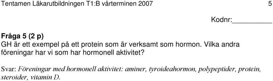 Vilka andra föreningar har vi som har hormonell aktivitet?