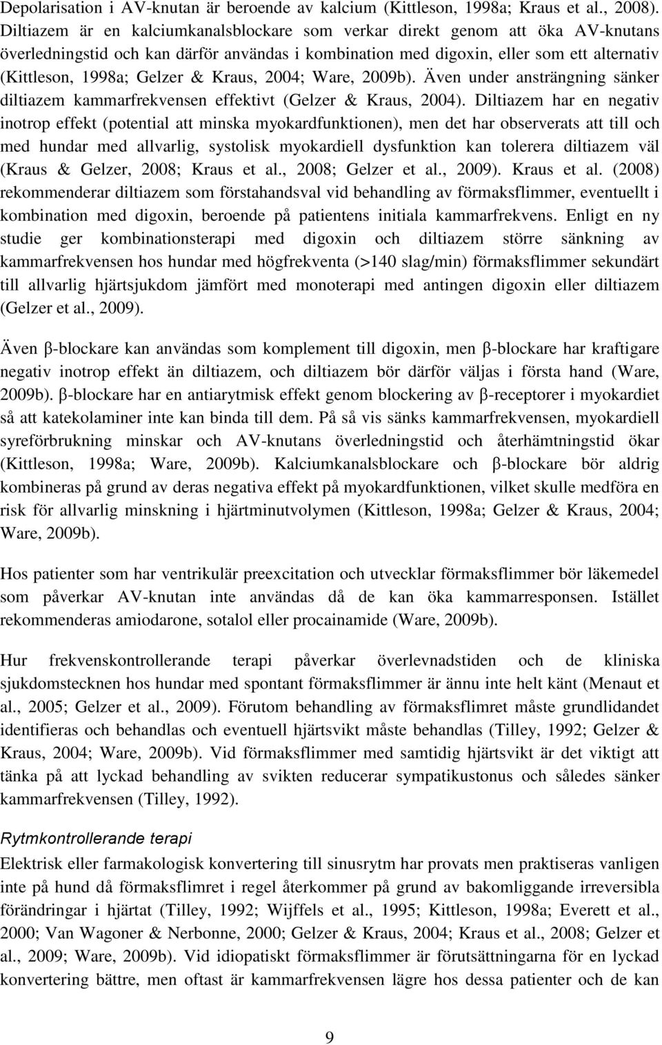 & Kraus, 2004; Ware, 2009b). Även under ansträngning sänker diltiazem kammarfrekvensen effektivt (Gelzer & Kraus, 2004).