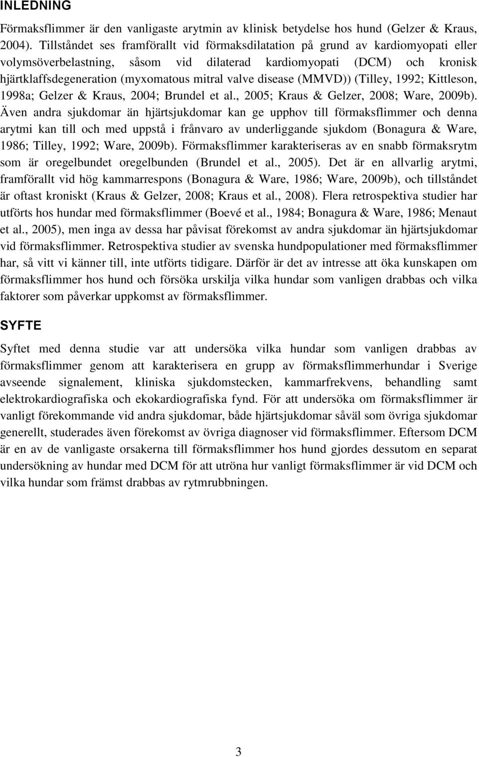valve disease (MMVD)) (Tilley, 1992; Kittleson, 1998a; Gelzer & Kraus, 2004; Brundel et al., 2005; Kraus & Gelzer, 2008; Ware, 2009b).