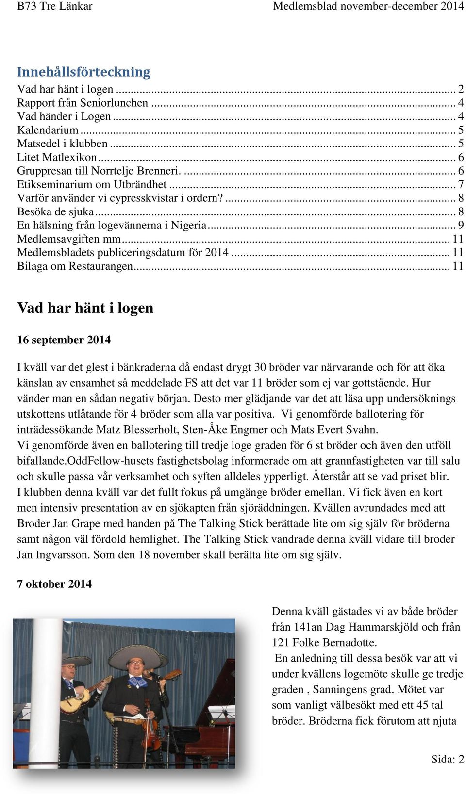 .. 11 Medlemsbladets publiceringsdatum för 2014... 11 Bilaga om Restaurangen.
