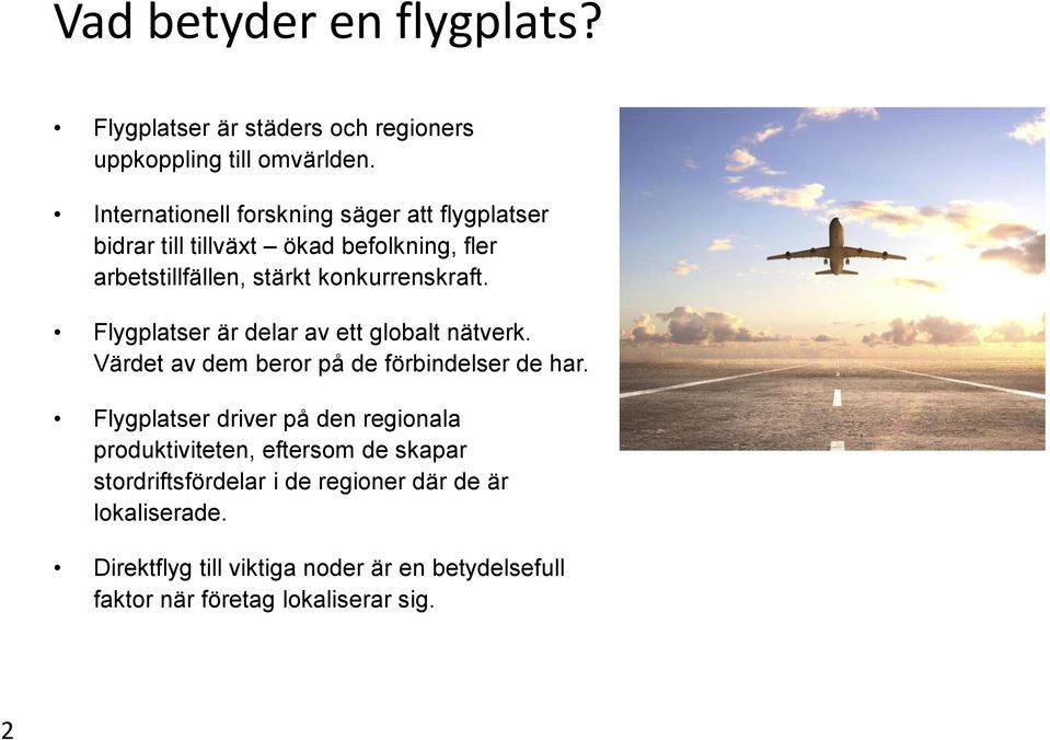 Flygplatser är delar av ett globalt nätverk. Värdet av dem beror på de förbindelser de har.