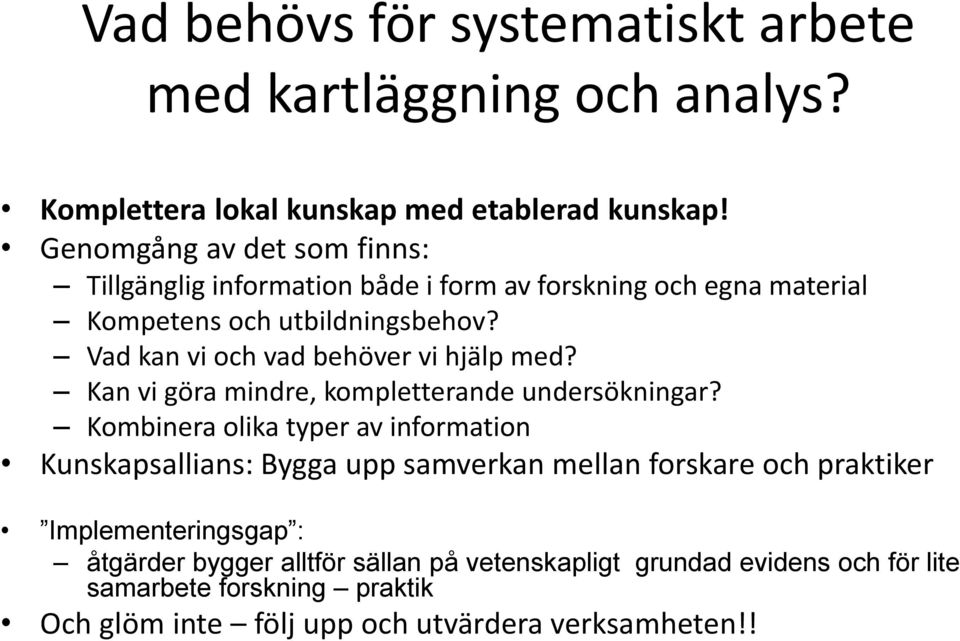 Vad kan vi och vad behöver vi hjälp med? Kan vi göra mindre, kompletterande undersökningar?