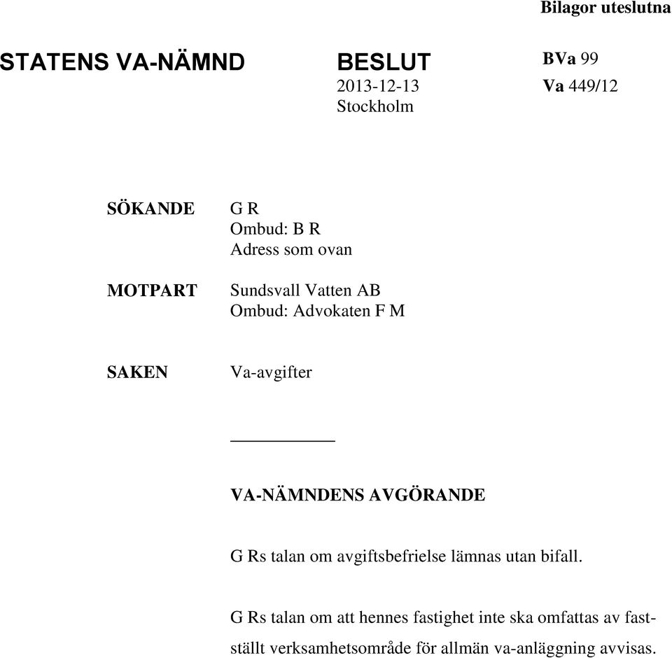 Va-avgifter VA-NÄMNDENS AVGÖRANDE G Rs talan om avgiftsbefrielse lämnas utan bifall.