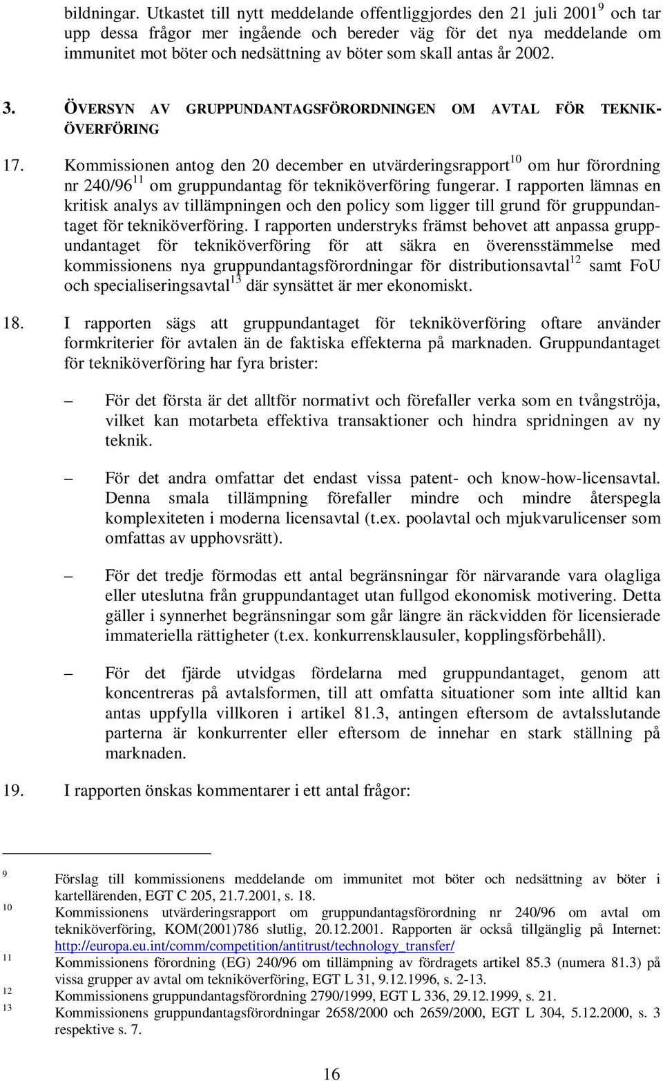 skall antas år 2002. 3. ÖVERSYN AV GRUPPUNDANTAGSFÖRORDNINGEN OM AVTAL FÖR TEKNIK- ÖVERFÖRING 17.