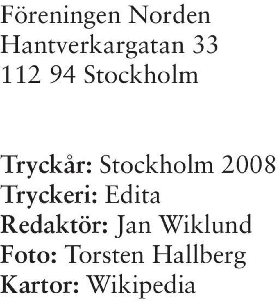 2008 Tryckeri: Edita Redaktör: Jan