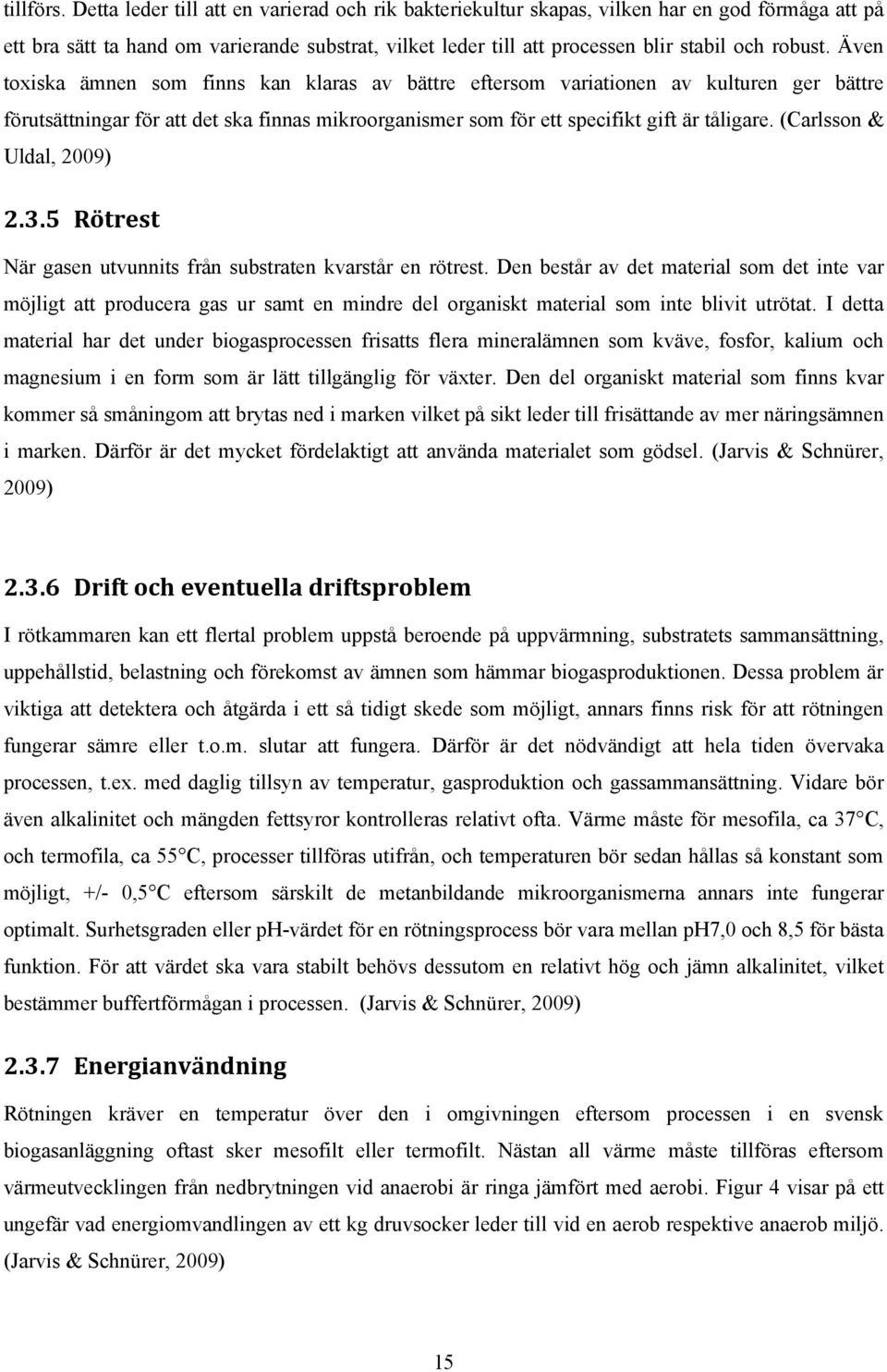 Även toxiska ämnen som finns kan klaras av bättre eftersom variationen av kulturen ger bättre förutsättningar för att det ska finnas mikroorganismer som för ett specifikt gift är tåligare.