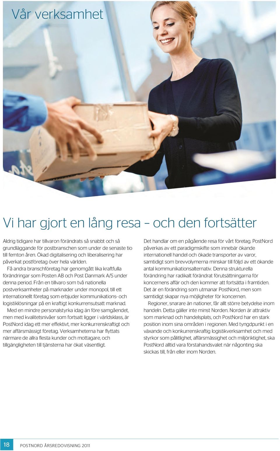 Få andra branschföretag har genomgått lika kraftfulla förändringar som Posten AB och Post Danmark A/S under denna period.